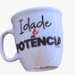 Caneca Idade é Potência