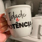 Caneca Idade é Potência